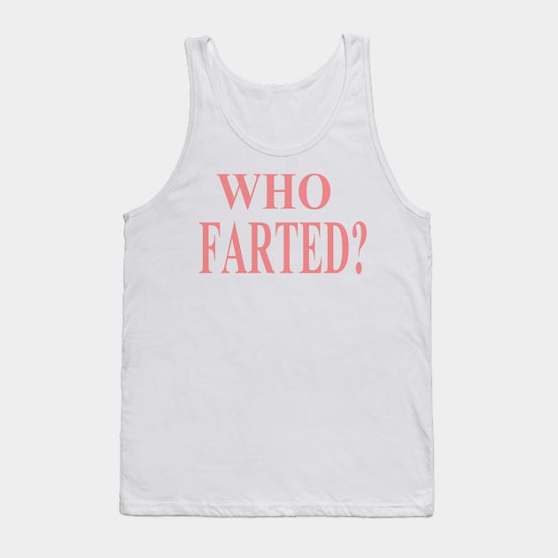 WHO FARTED? Tank Top by STONEYGHOST